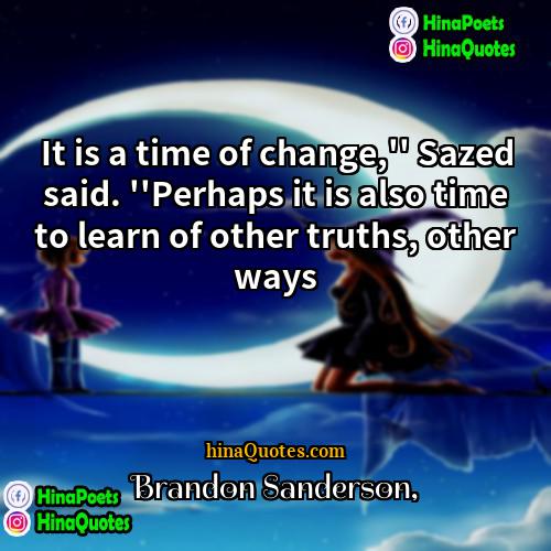 Brandon Sanderson Quotes | It is a time of change,'' Sazed